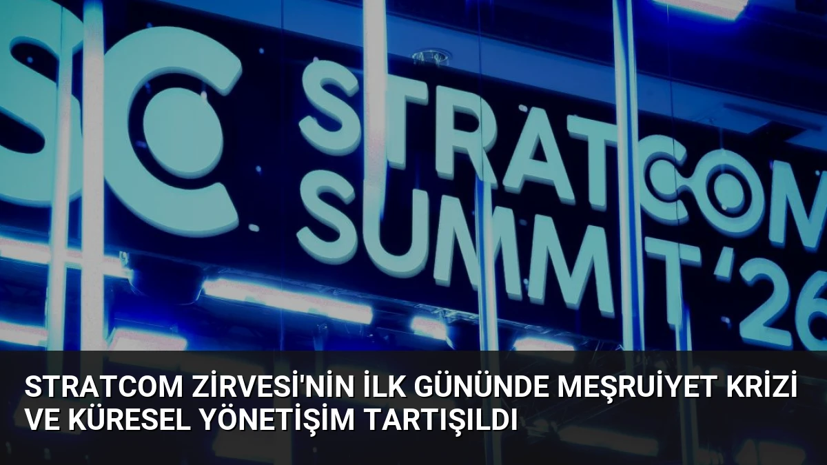 STRATCOM Zirvesi’nin İlk Gününde Meşruiyet Krizi ve Küresel Yönetişim Tartışıldı