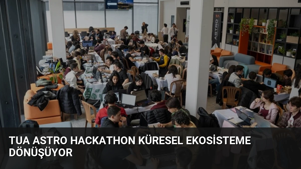 TUA Astro Hackathon Küresel Ekosisteme Dönüşüyor