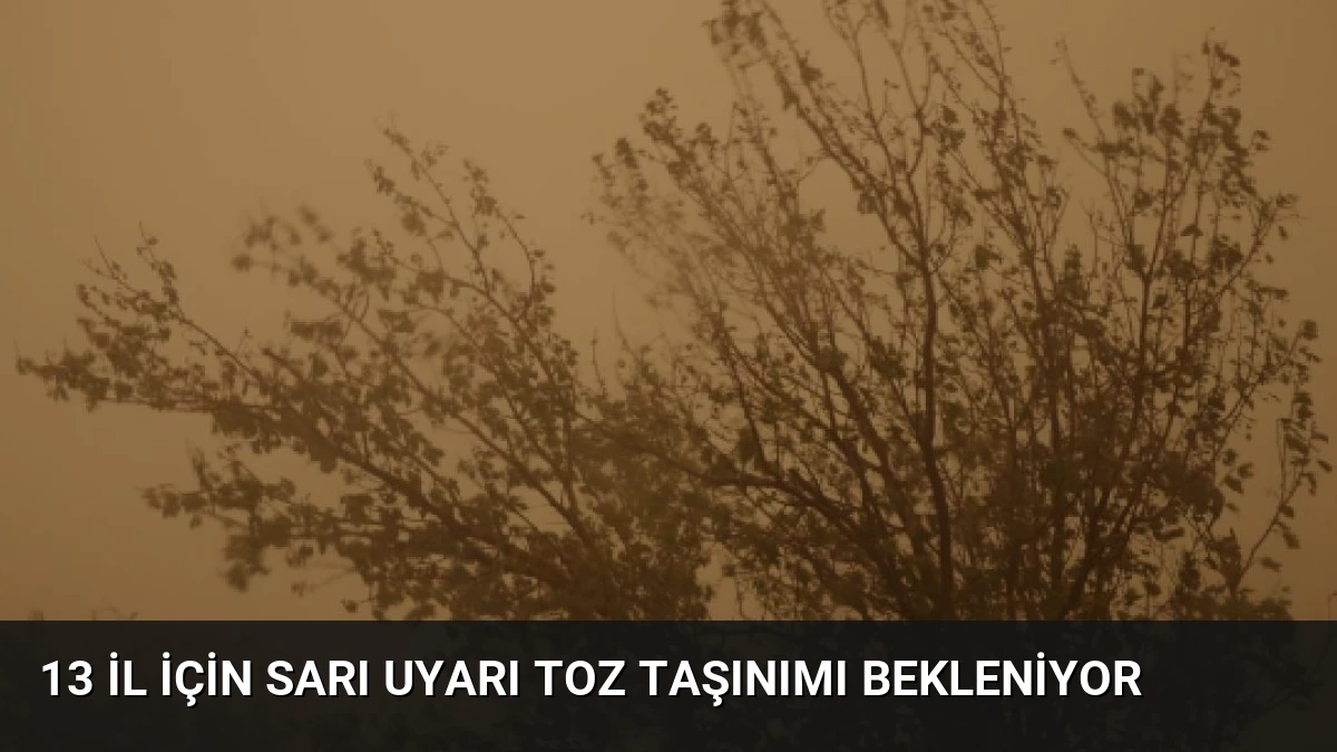 13 İl İçin Sarı Uyarı Toz Taşınımı Bekleniyor
