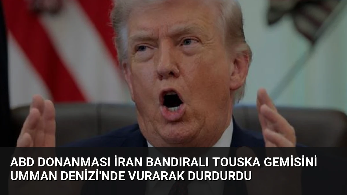 ABD Donanması İran Bandıralı TOUSKA Gemisini Umman Denizi’nde Vurarak Durdurdu