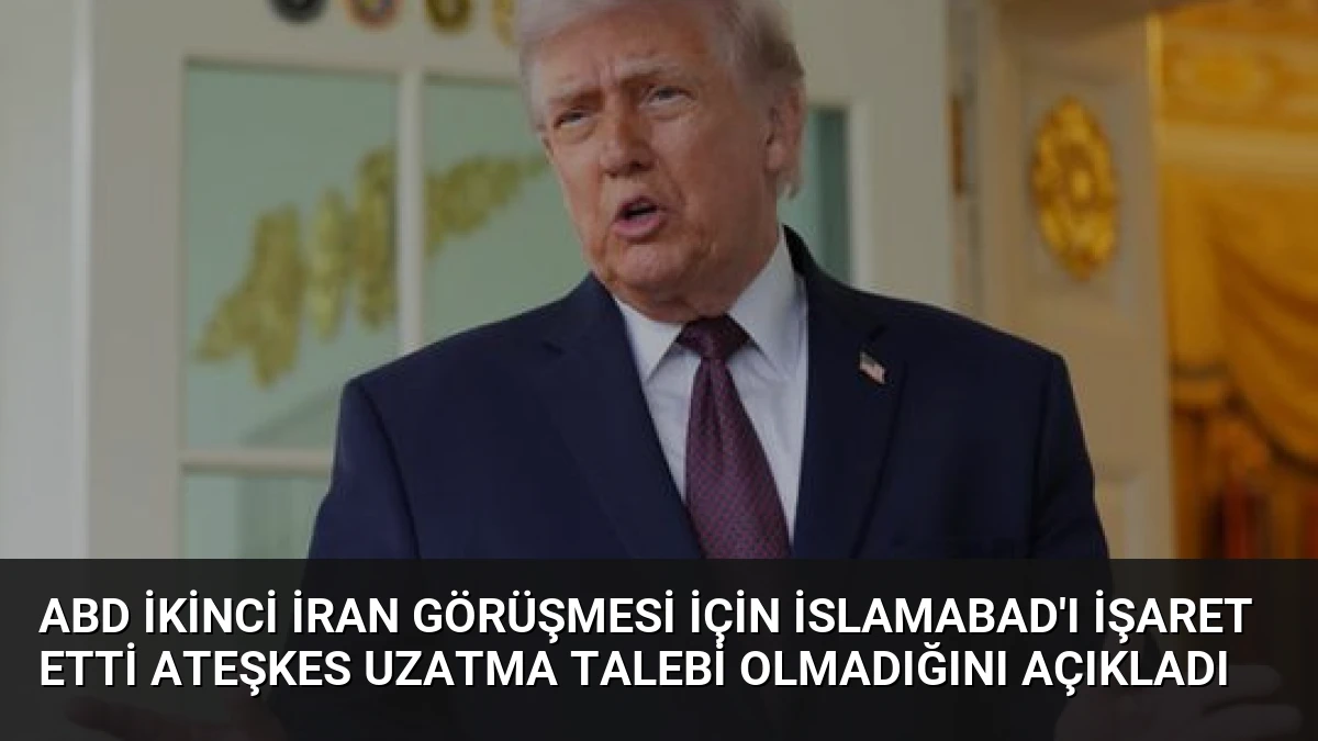 ABD İkinci İran Görüşmesi İçin İslamabad’ı İşaret Etti Ateşkes Uzatma Talebi Olmadığını Açıkladı