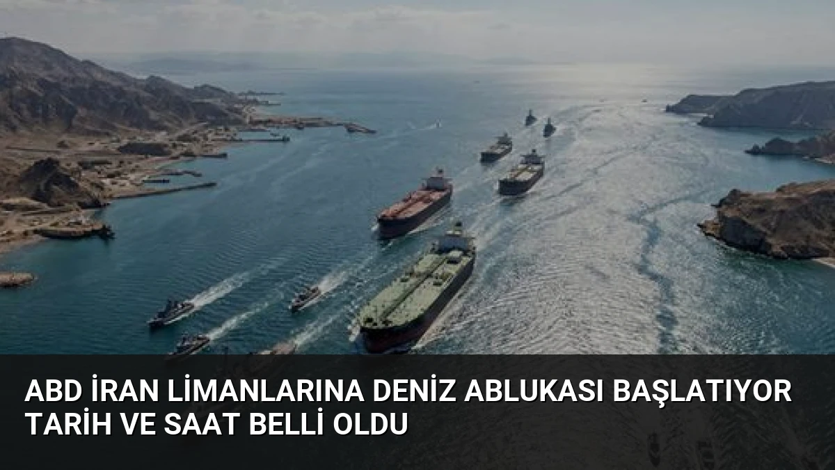 ABD İran Limanlarına Deniz Ablukası Başlatıyor Tarih ve Saat Belli Oldu