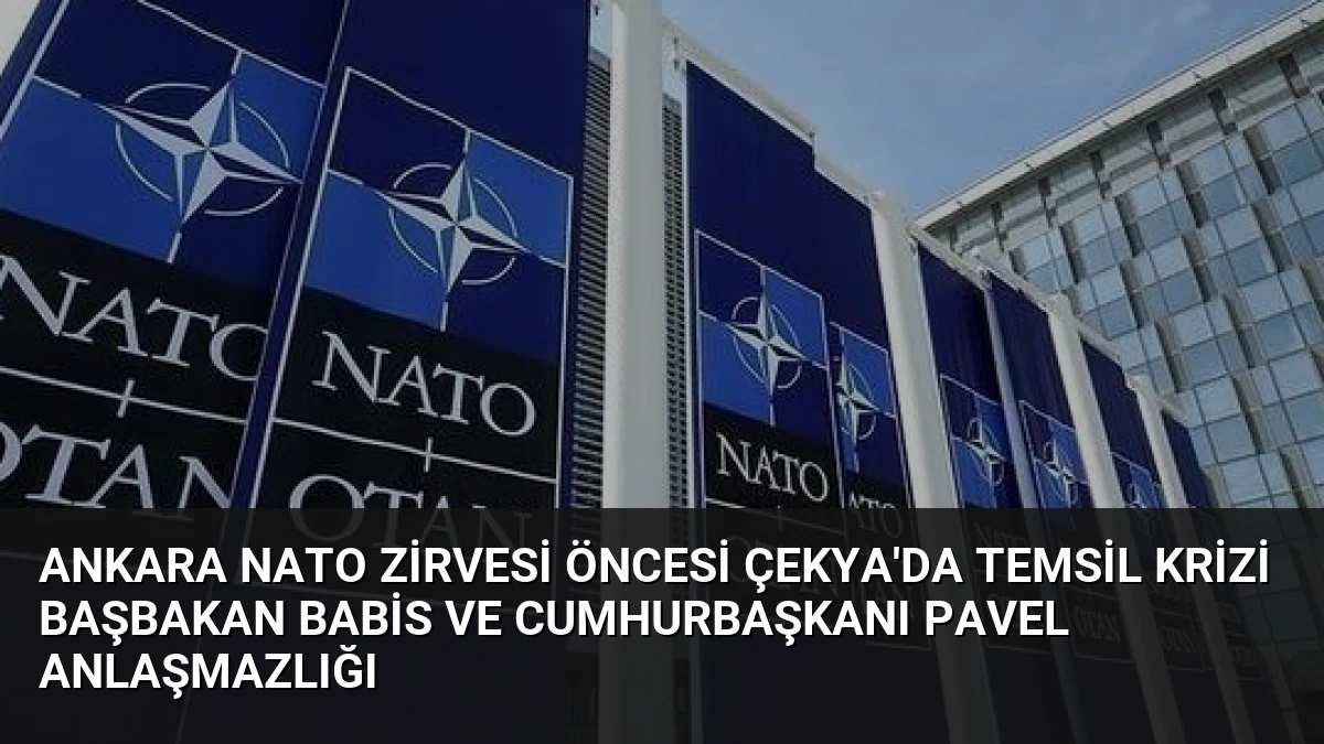 Ankara NATO Zirvesi Öncesi Çekya’da Temsil Krizi Başbakan Babis ve Cumhurbaşkanı Pavel Anlaşmazlığı