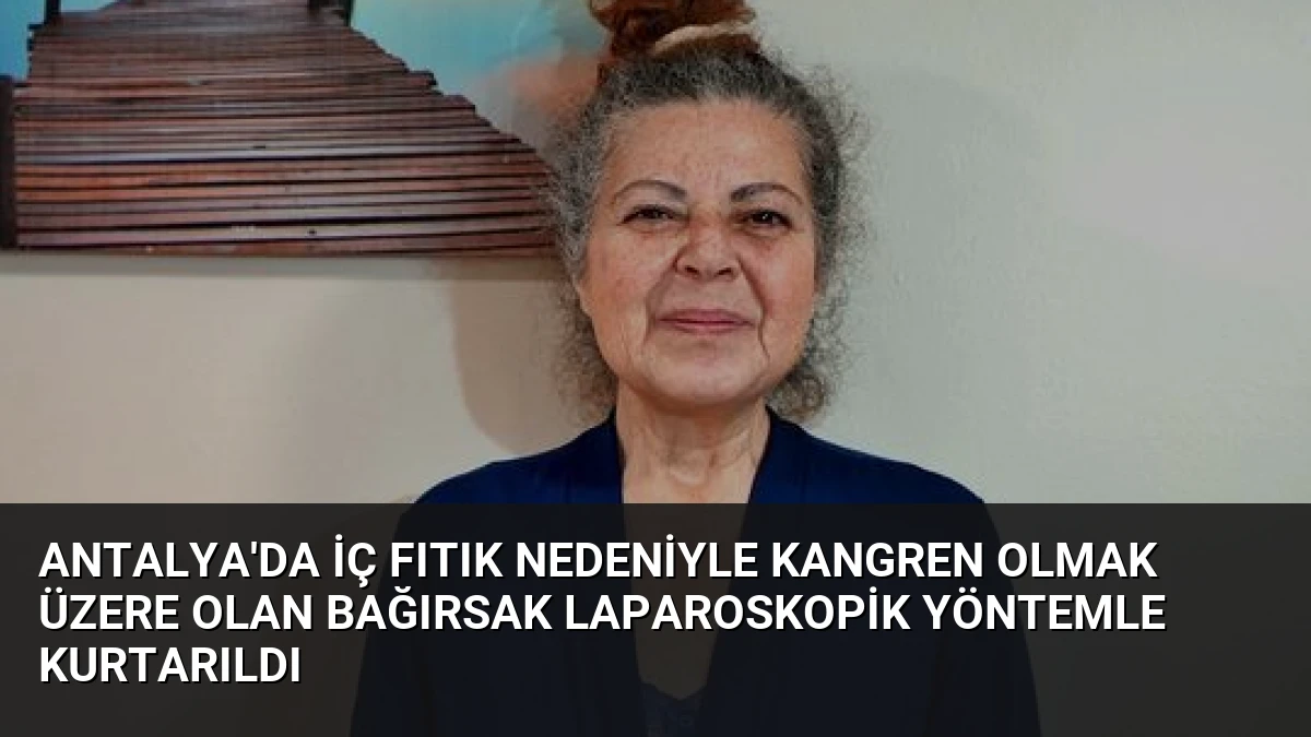 Antalya’da İç Fıtık Nedeniyle Kangren Olmak Üzere Olan Bağırsak Laparoskopik Yöntemle Kurtarıldı