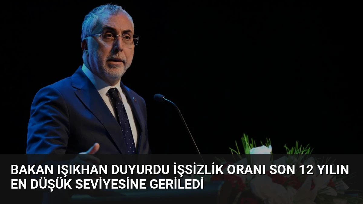 Bakan Işıkhan Duyurdu İşsizlik Oranı Son 12 Yılın En Düşük Seviyesine Geriledi