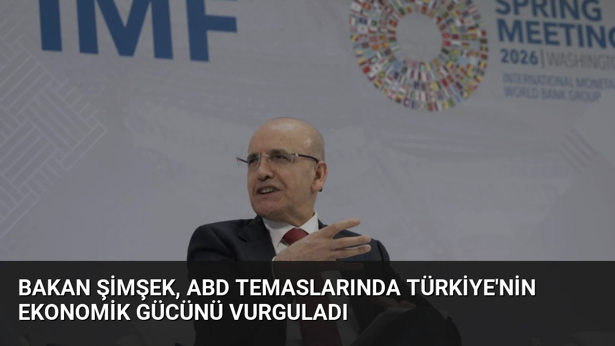 Bakan Şimşek, ABD Temaslarında Türkiye’nin Ekonomik Gücünü Vurguladı