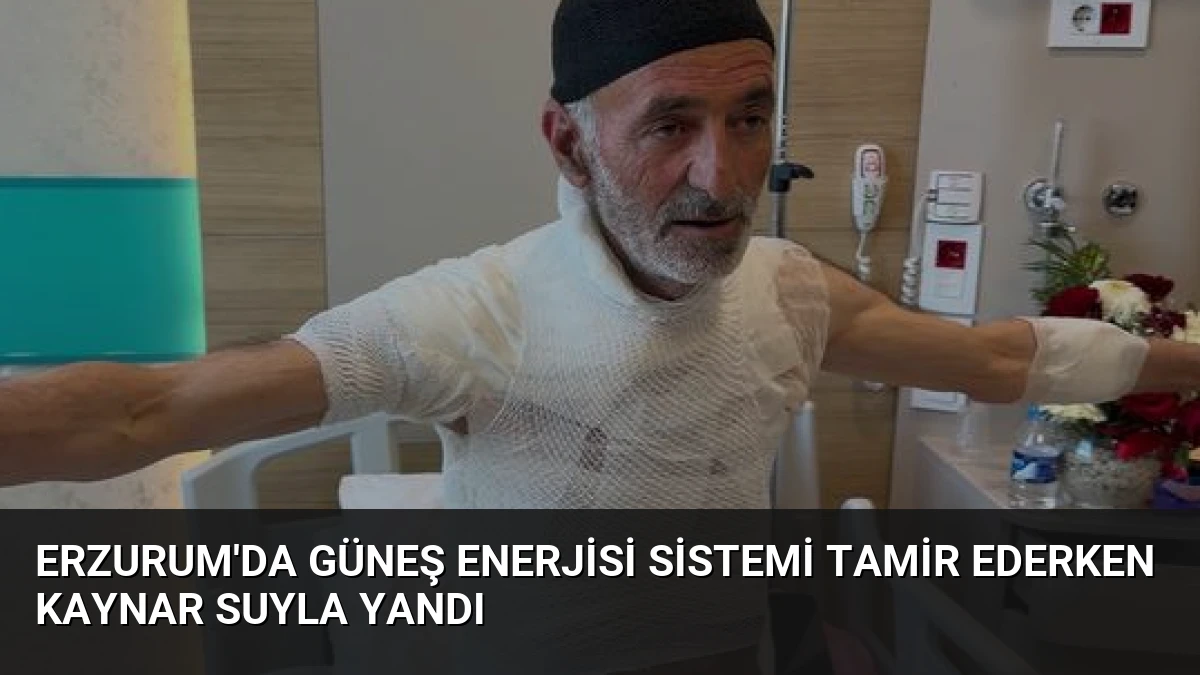 Erzurum’da Güneş Enerjisi Sistemi Tamir Ederken Kaynar Suyla Yandı