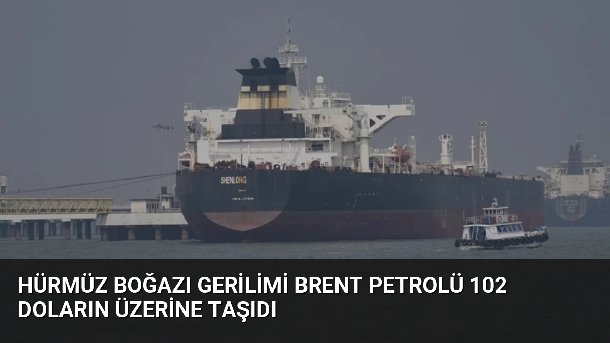 Hürmüz Boğazı Gerilimi Brent Petrolü 102 Doların Üzerine Taşıdı