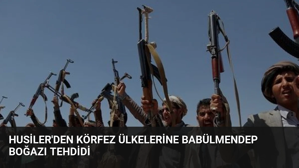 Husiler’den Körfez Ülkelerine Babülmendep Boğazı Tehdidi