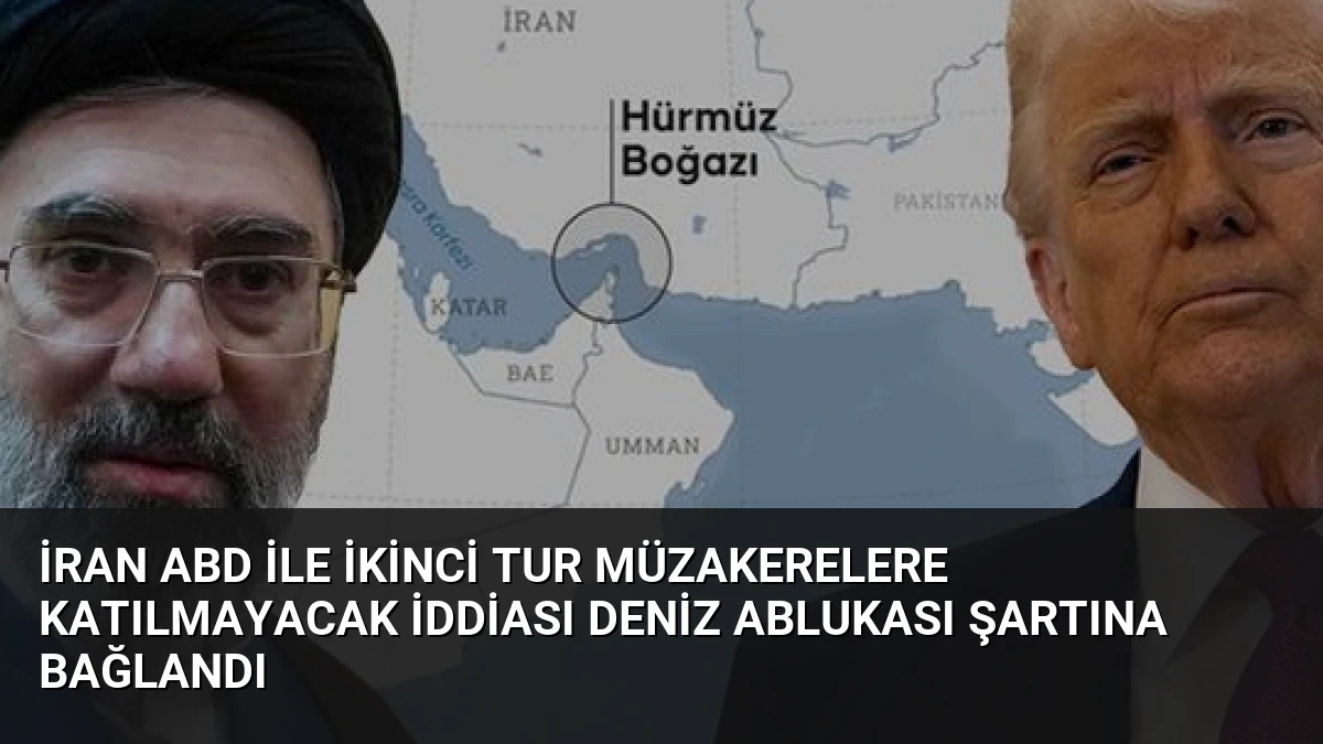 İran ABD İle İkinci Tur Müzakerelere Katılmayacak İddiası Deniz Ablukası Şartına Bağlandı
