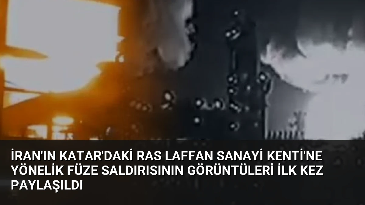 İran’ın Katar’daki Ras Laffan Sanayi Kenti’ne Yönelik Füze Saldırısının Görüntüleri İlk Kez Paylaşıldı