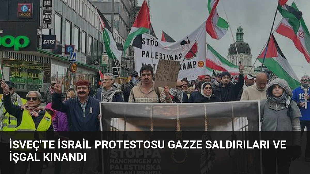 İsveç’te İsrail Protestosu Gazze Saldırıları ve İşgal Kınandı