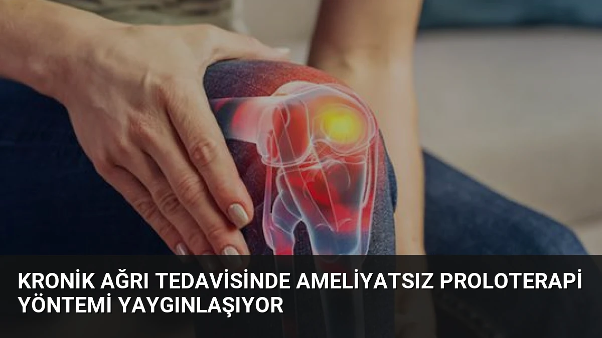 Kronik Ağrı Tedavisinde Ameliyatsız Proloterapi Yöntemi Yaygınlaşıyor