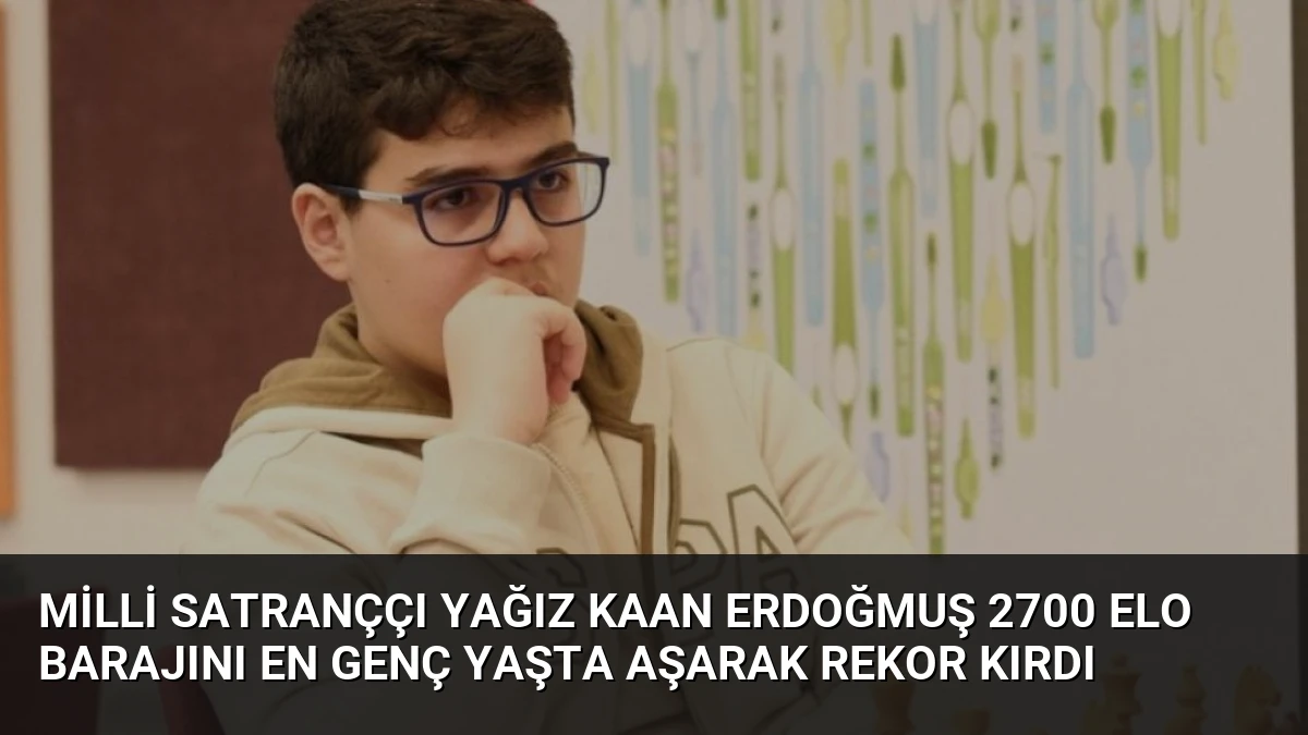 Milli Satranççı Yağız Kaan Erdoğmuş 2700 ELO Barajını En Genç Yaşta Aşarak Rekor Kırdı