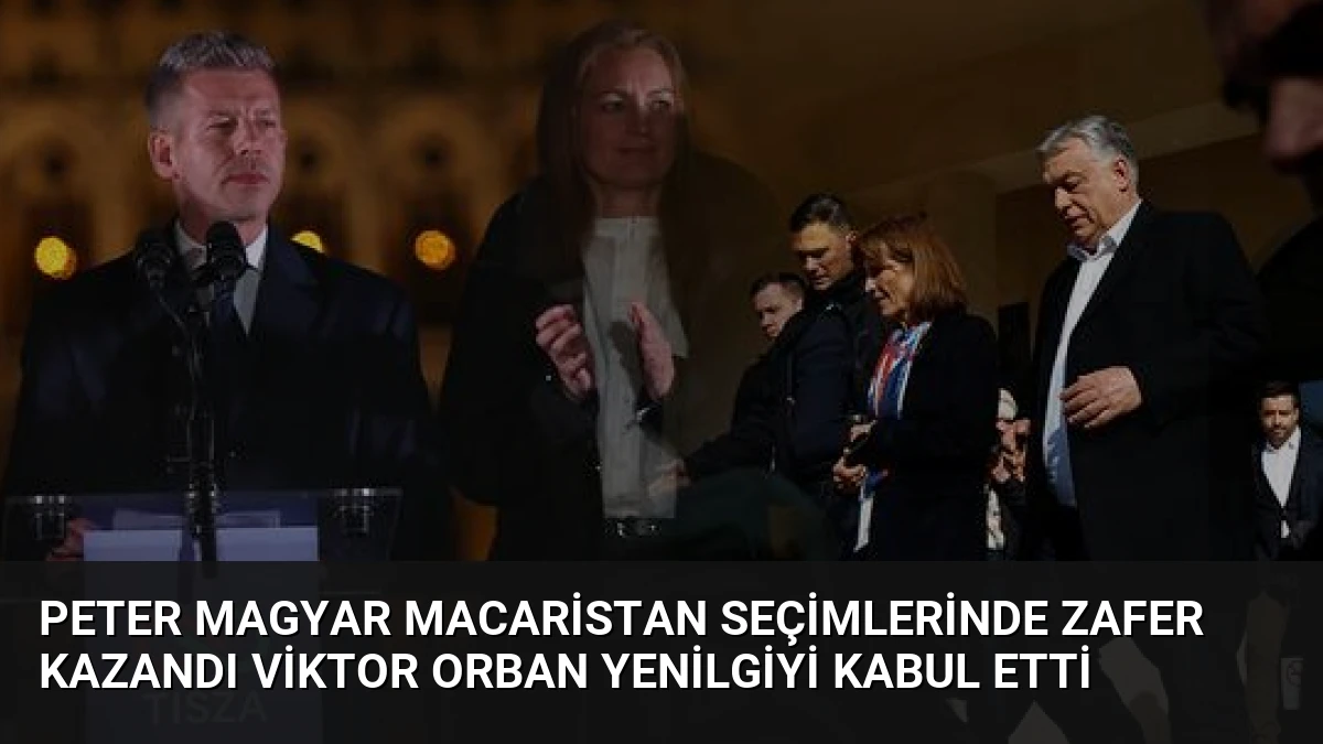 Peter Magyar Macaristan Seçimlerinde Zafer Kazandı Viktor Orban Yenilgiyi Kabul Etti