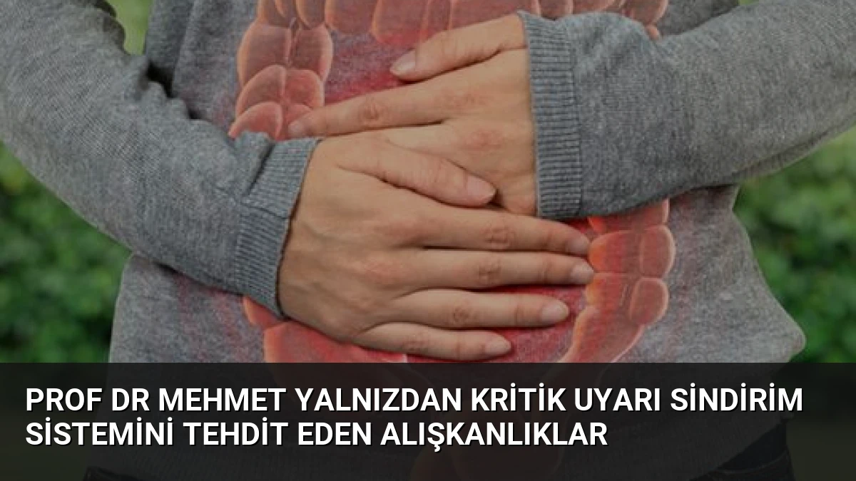 Prof Dr Mehmet Yalnızdan kritik uyarı Sindirim sistemini tehdit eden alışkanlıklar