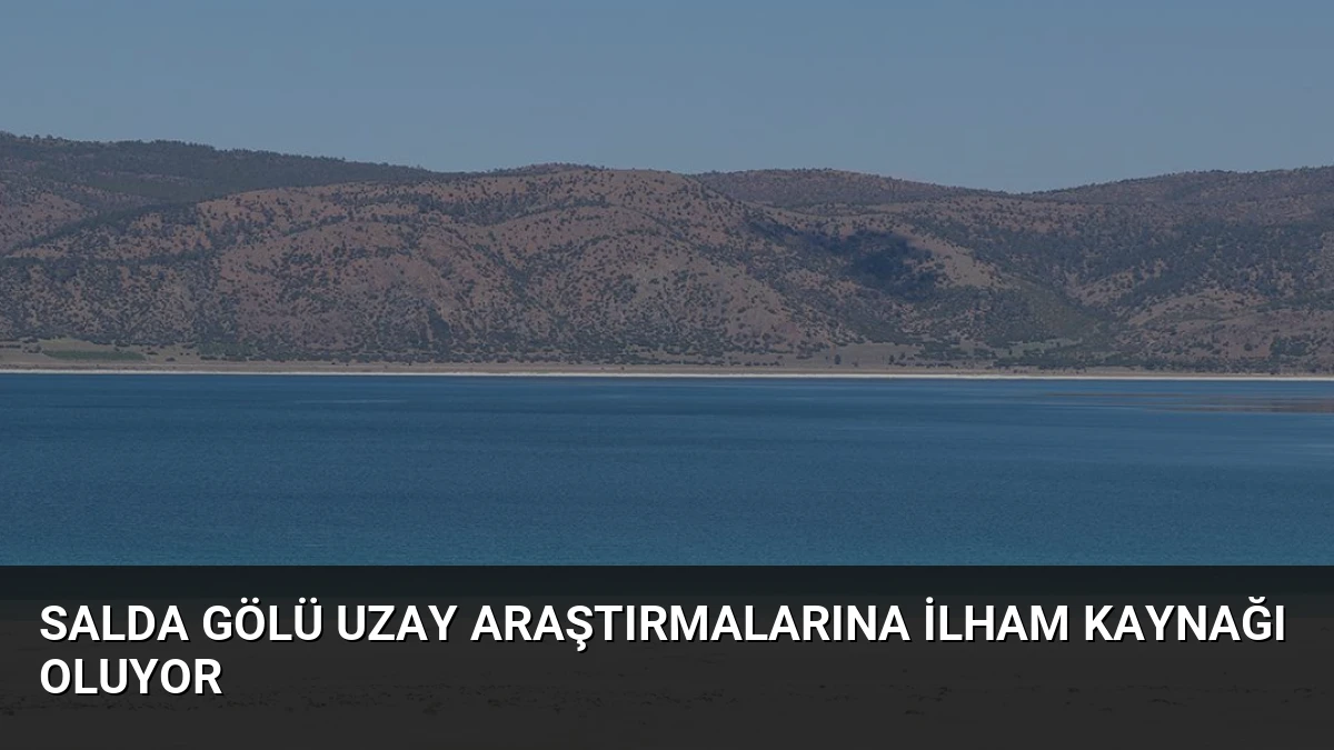 Salda Gölü Uzay Araştırmalarına İlham Kaynağı Oluyor