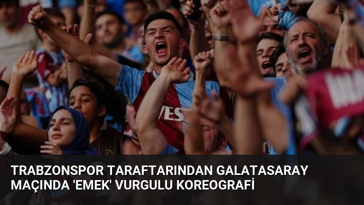 Trabzonspor Taraftarından Galatasaray Maçında ‘Emek’ Vurgulu Koreografi