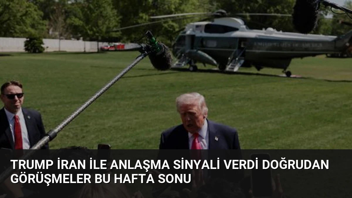 Trump İran ile Anlaşma Sinyali Verdi Doğrudan Görüşmeler Bu Hafta Sonu