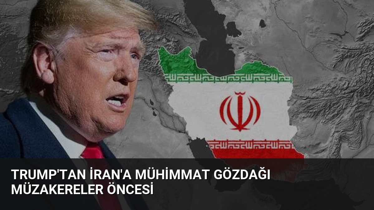Trump’tan İran’a Mühimmat Gözdağı Müzakereler Öncesi