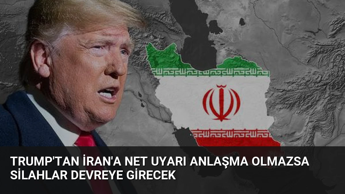 Trump’tan İran’a Net Uyarı Anlaşma Olmazsa Silahlar Devreye Girecek