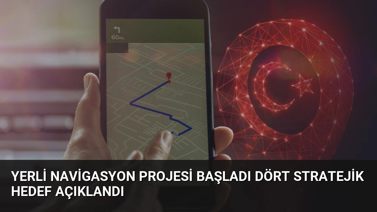 Yerli Navigasyon Projesi Başladı Dört Stratejik Hedef Açıklandı