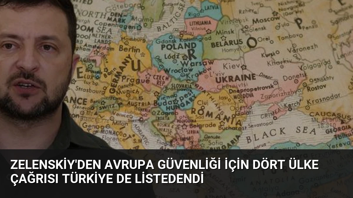 Zelenskiy’den Avrupa Güvenliği İçin Dört Ülke Çağrısı Türkiye De Listedendi