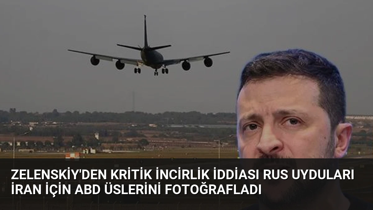 Zelenskiy’den kritik İncirlik iddiası Rus uyduları İran için ABD üslerini fotoğrafladı