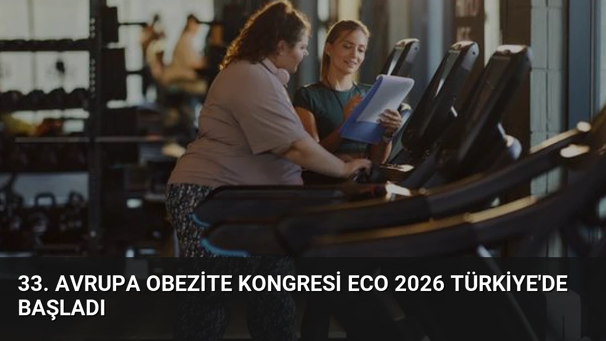33. Avrupa Obezite Kongresi ECO 2026 Türkiye’de Başladı