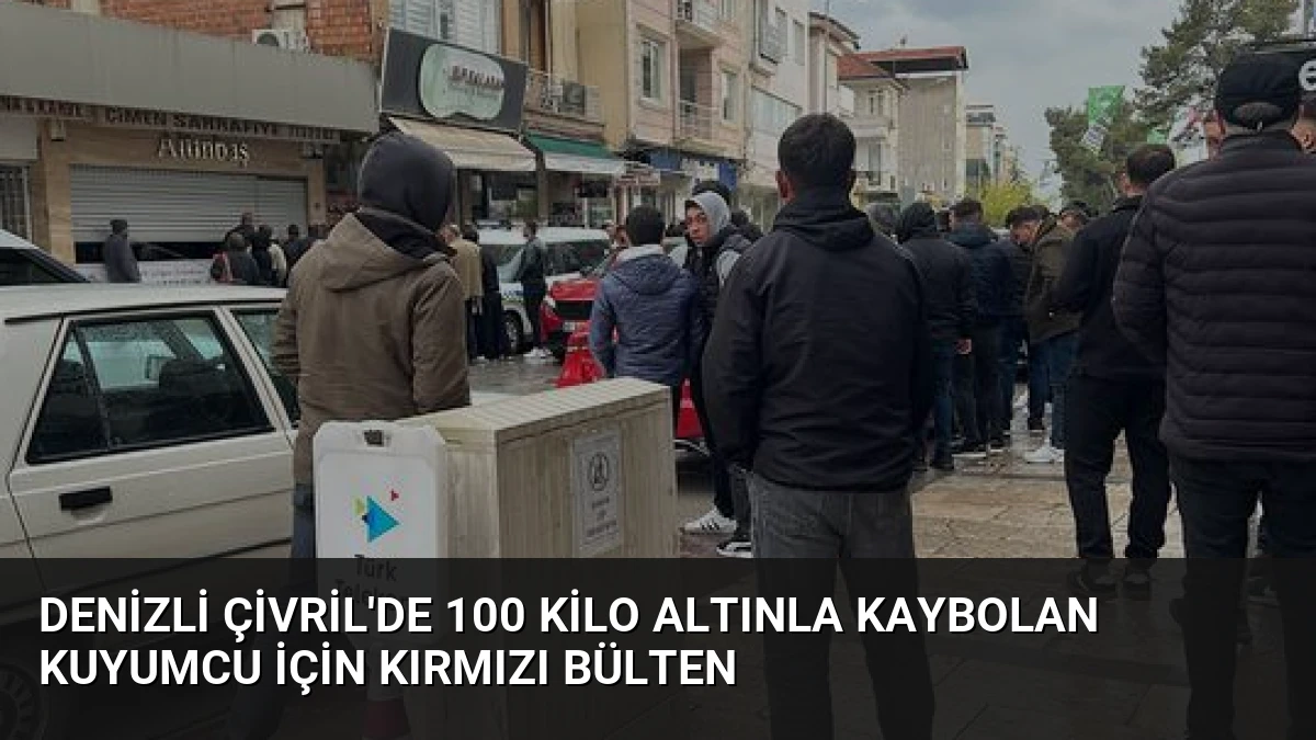 Denizli Çivril’de 100 Kilo Altınla Kaybolan Kuyumcu İçin Kırmızı Bülten