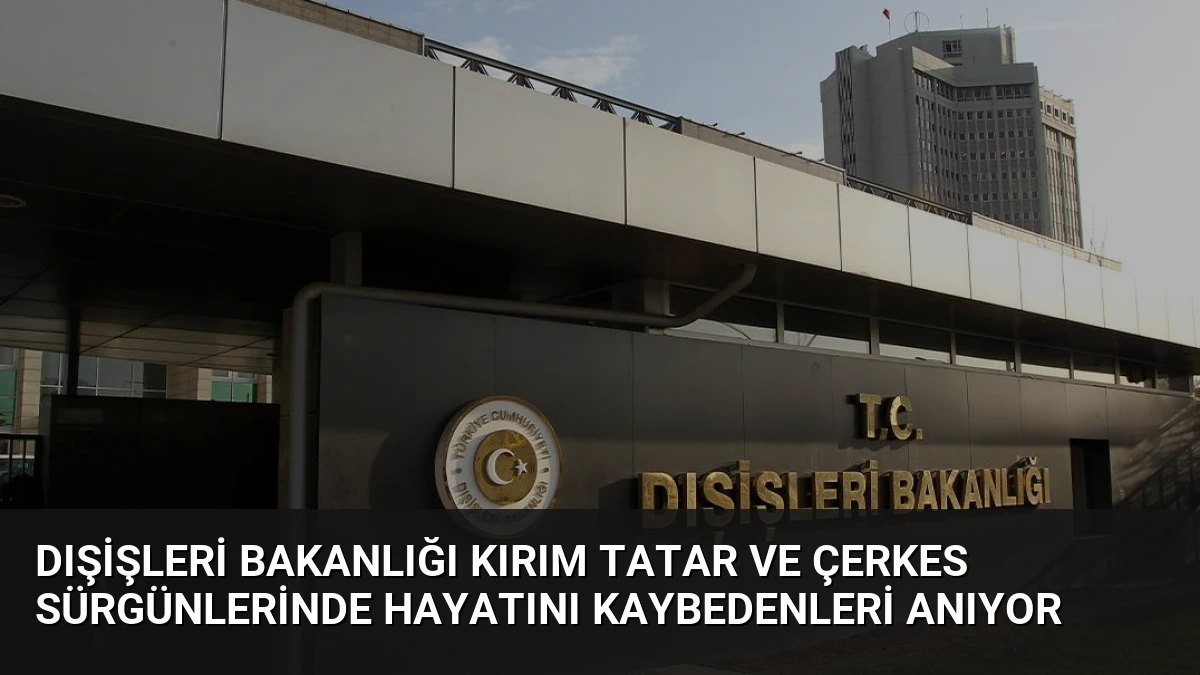 Dışişleri Bakanlığı Kırım Tatar ve Çerkes Sürgünlerinde Hayatını Kaybedenleri Anıyor