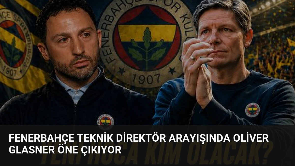 Fenerbahçe Teknik Direktör Arayışında Oliver Glasner Öne Çıkıyor