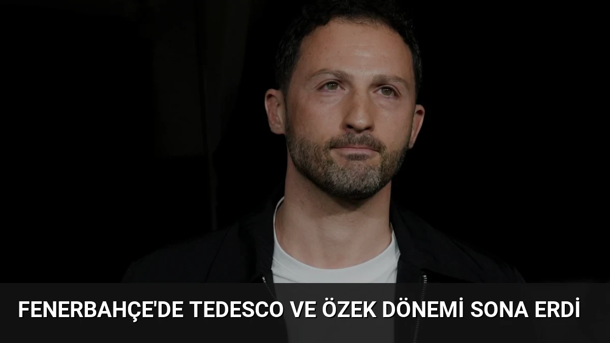 Fenerbahçe’de Tedesco ve Özek Dönemi Sona Erdi