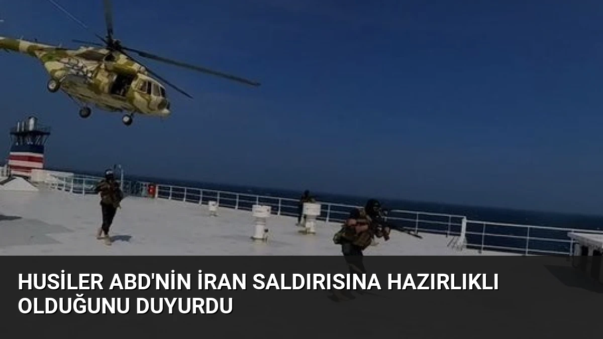 Husiler ABD’nin İran Saldırısına Hazırlıklı Olduğunu Duyurdu