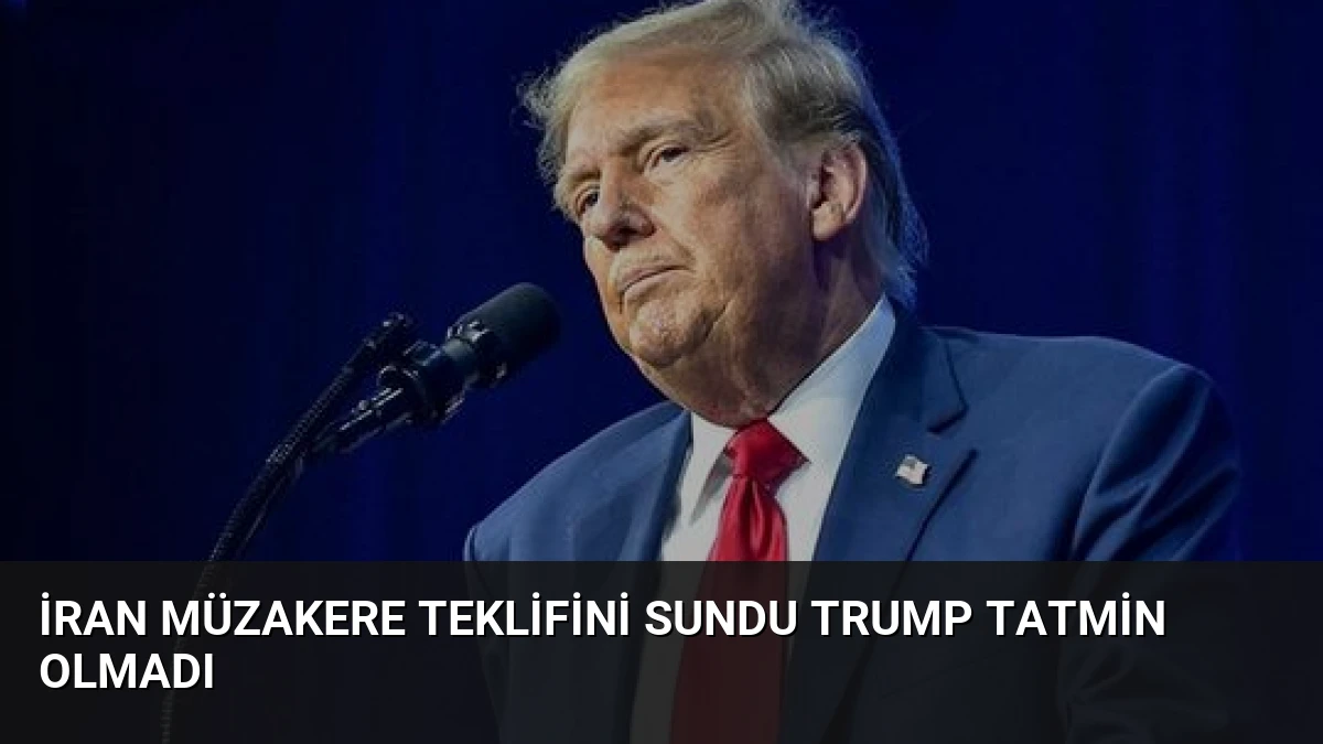 İran Müzakere Teklifini Sundu Trump Tatmin Olmadı