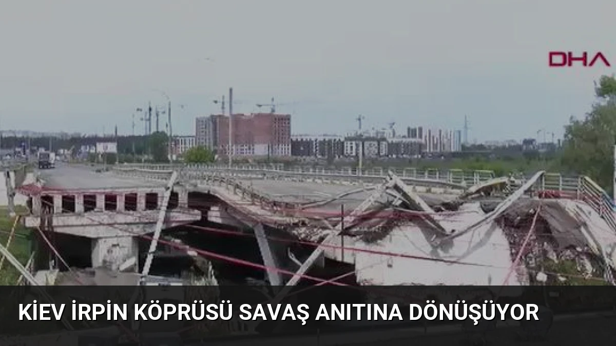 Kiev İrpin Köprüsü Savaş Anıtına Dönüşüyor