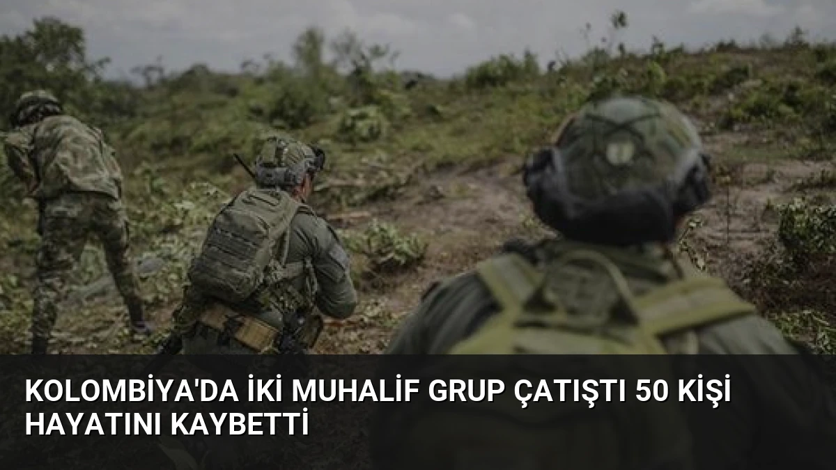 Kolombiya’da İki Muhalif Grup Çatıştı 50 Kişi Hayatını Kaybetti