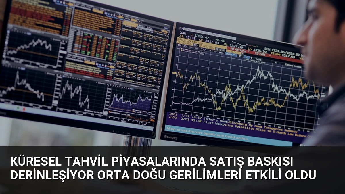 Küresel Tahvil Piyasalarında Satış Baskısı Derinleşiyor Orta Doğu Gerilimleri Etkili Oldu