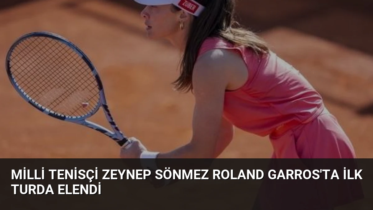 Milli Tenisçi Zeynep Sönmez Roland Garros’ta İlk Turda Elendi