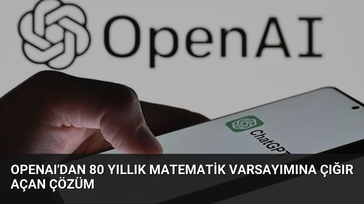 OpenAI’dan 80 Yıllık Matematik Varsayımına Çığır Açan Çözüm