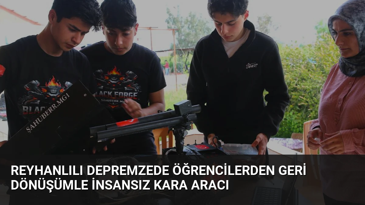 Reyhanlılı Depremzede Öğrencilerden Geri Dönüşümle İnsansız Kara Aracı