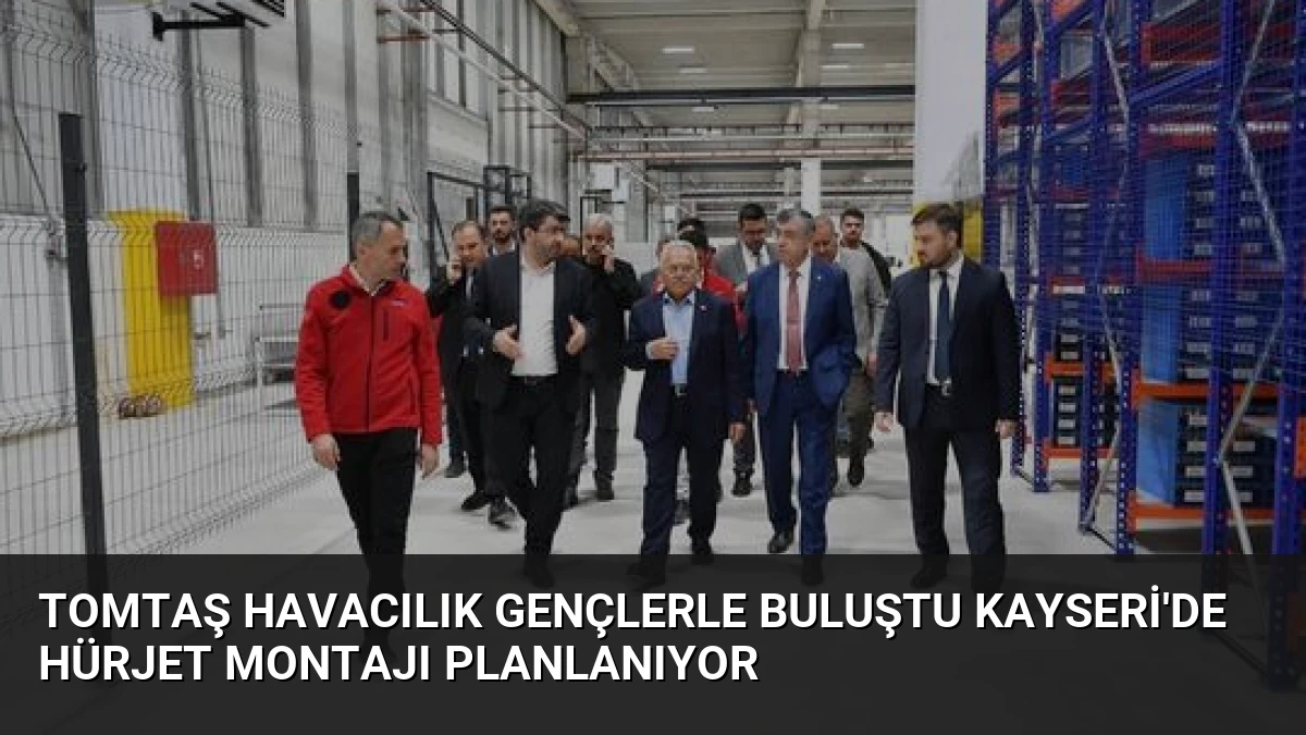 TOMTAŞ Havacılık Gençlerle Buluştu Kayseri’de Hürjet Montajı Planlanıyor