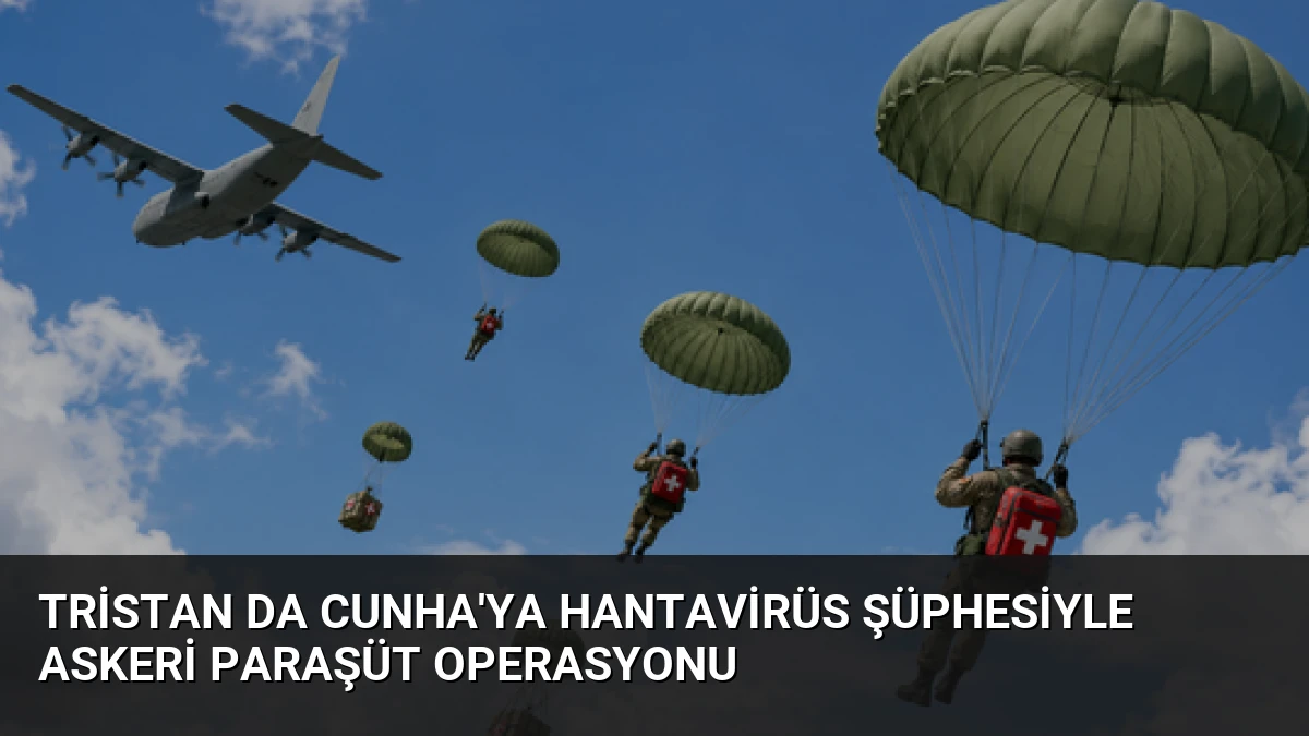 Tristan da Cunha’ya Hantavirüs Şüphesiyle Askeri Paraşüt Operasyonu
