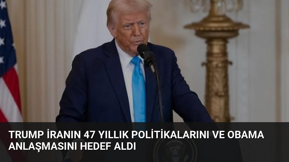 Trump İranın 47 Yıllık Politikalarını ve Obama Anlaşmasını Hedef Aldı
