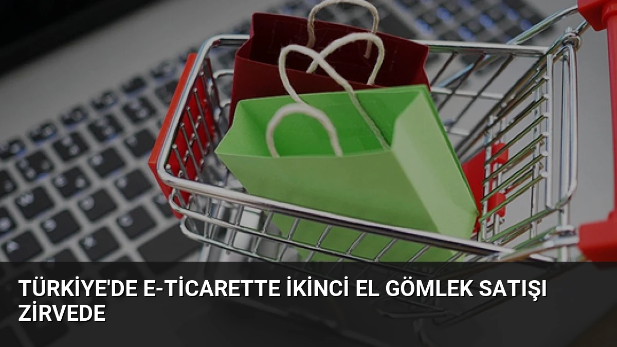 Türkiye’de E-Ticarette İkinci El Gömlek Satışı Zirvede