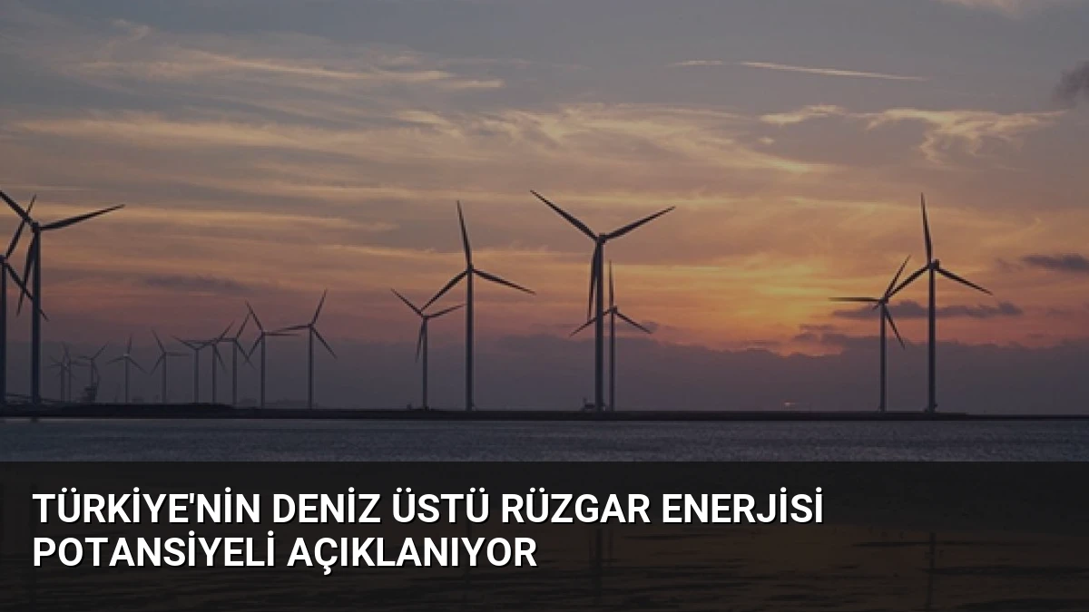 Türkiye’nin Deniz Üstü Rüzgar Enerjisi Potansiyeli Açıklanıyor