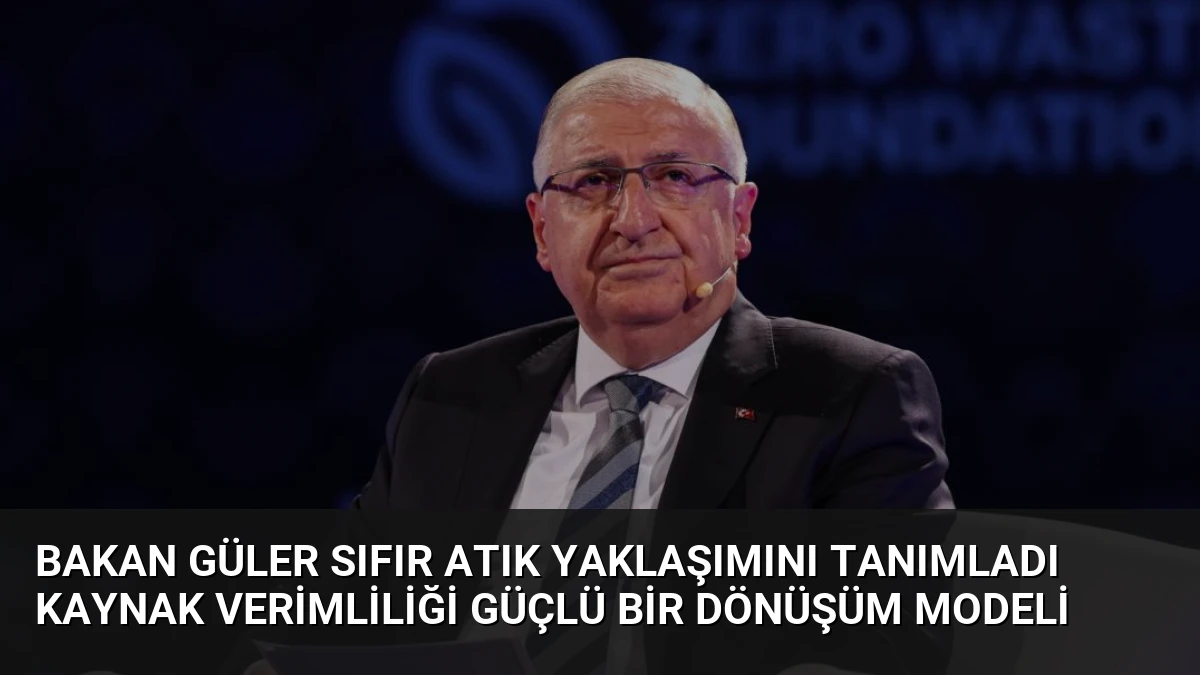 Bakan Güler Sıfır Atık Yaklaşımını Tanımladı Kaynak Verimliliği Güçlü Bir Dönüşüm Modeli