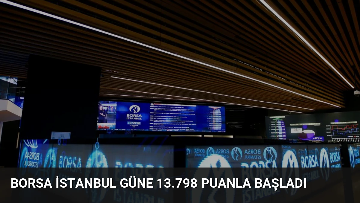 Borsa İstanbul Güne 13.798 Puanla Başladı