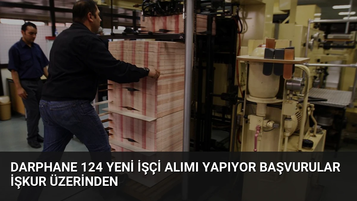 Darphane 124 Yeni İşçi Alımı Yapıyor Başvurular İŞKUR Üzerinden