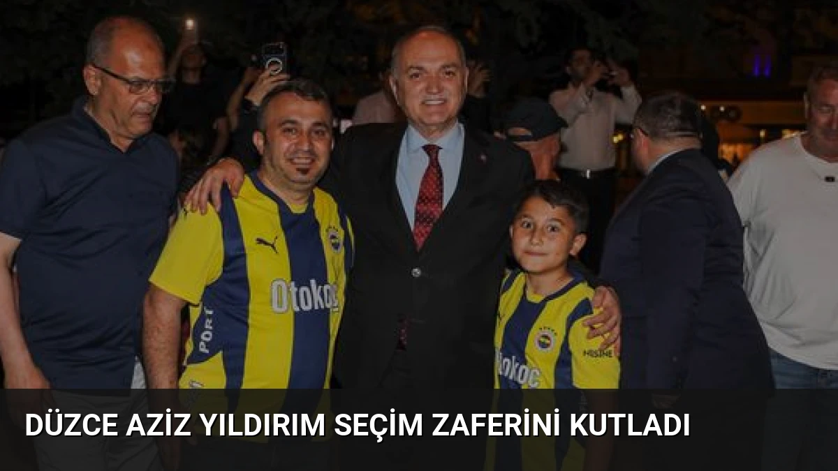 Düzce Aziz Yıldırım Seçim Zaferini Kutladı